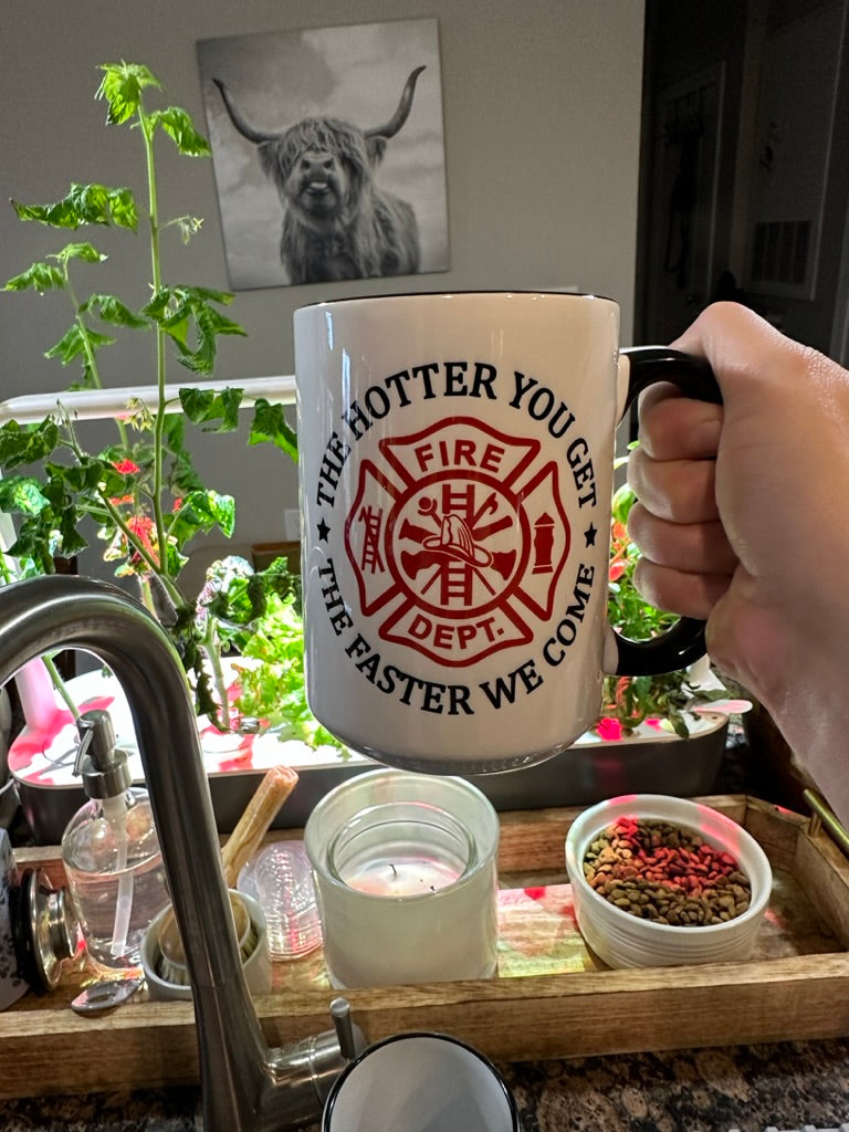 Firefighter The Hotter you get the faster we come 15oz Mug