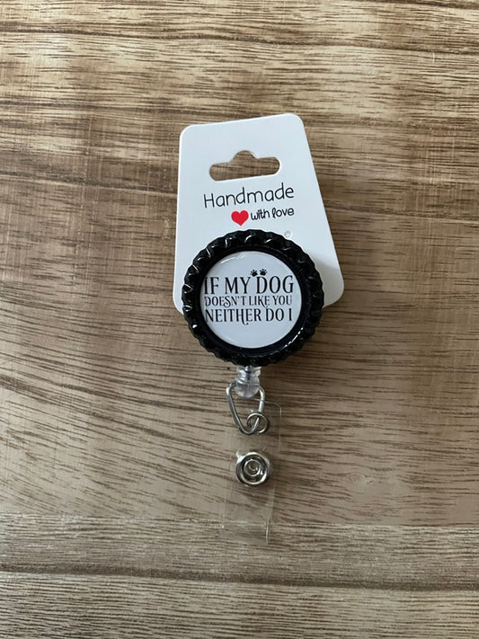 If My Dog Doesn't Like You Neither Do I Badge Reel